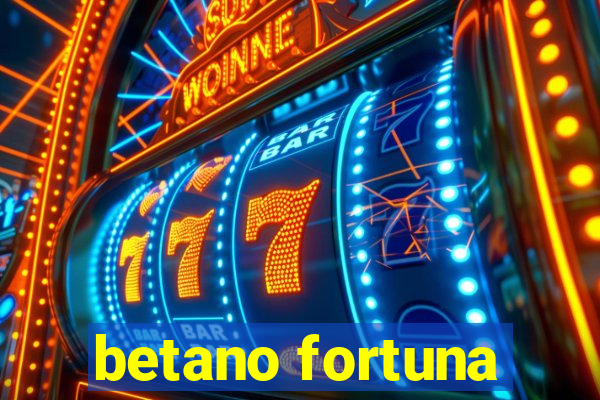 betano fortuna